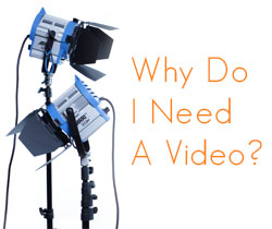 Why Do I Need A Video?